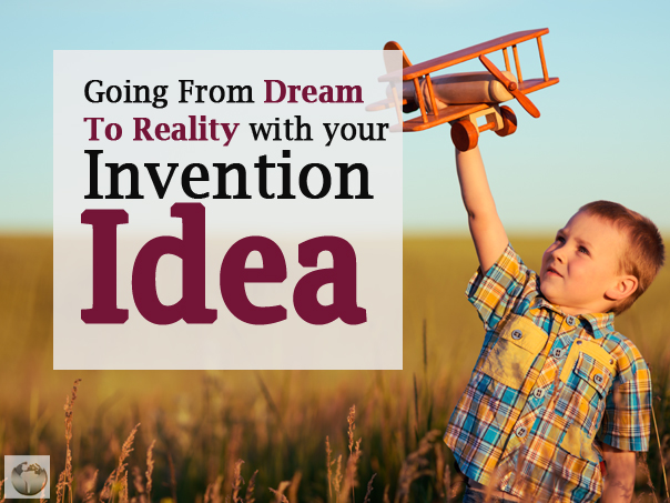 Going from dream to reality with your invention idea